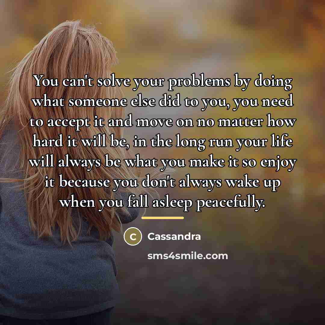 “You can't solve your problems by doing what someone else…” quote by Cassandra