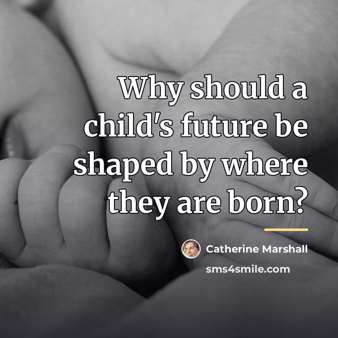 “Why should a child's future be shaped by where they…” quote by Catherine Marshall