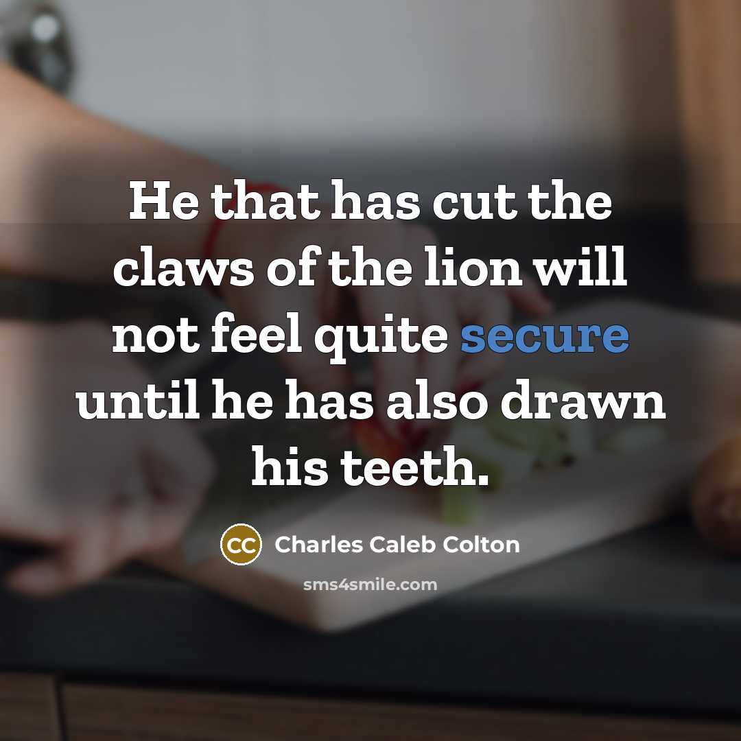 “He that has cut the claws of the lion will…” quote by Charles Caleb Colton