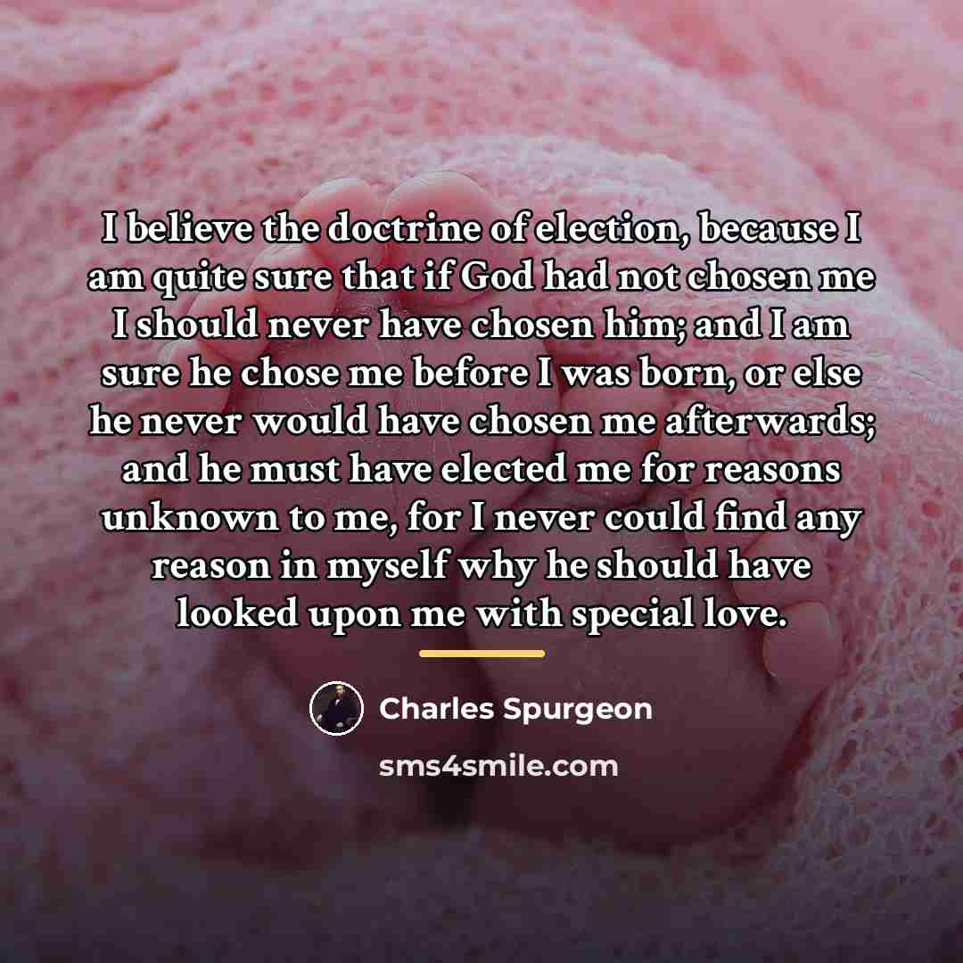 “I believe the doctrine of election, because I am quite…” quote by Charles Spurgeon
