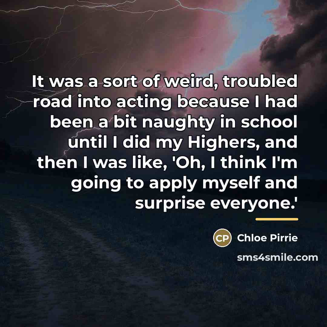 “It was a sort of weird, troubled road into acting…” quote by Chloe Pirrie