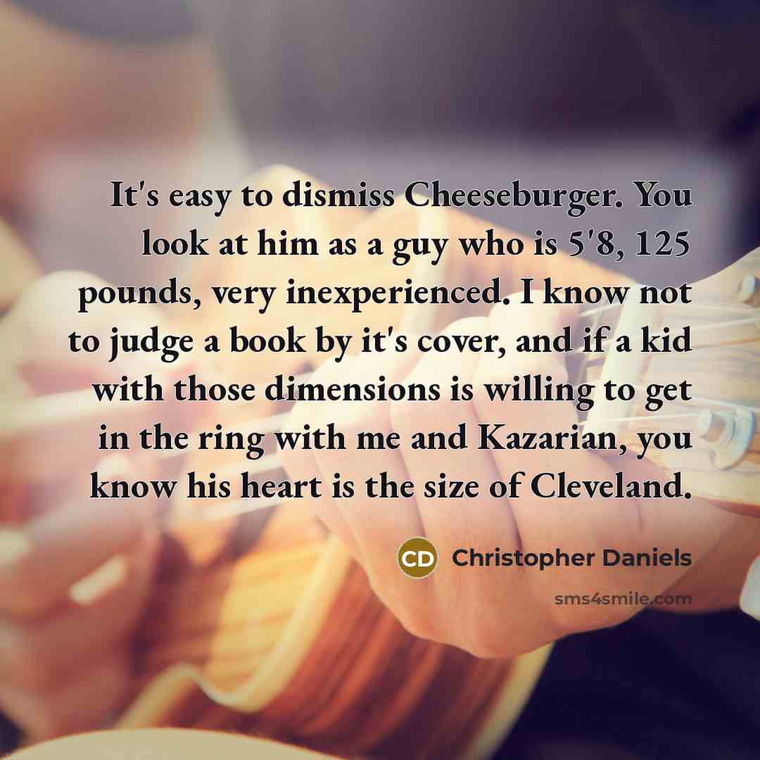 “It's easy to dismiss Cheeseburger. You look at him as…” quote by Christopher Daniels