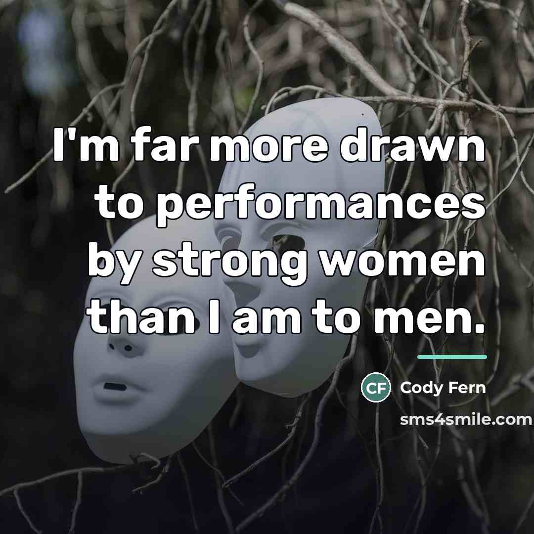 “I'm far more drawn to performances by strong women than…” quote by Cody Fern