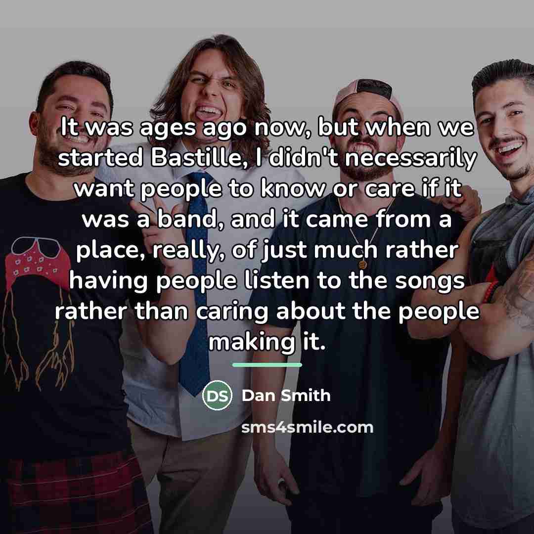 “It was ages ago now, but when we started Bastille,…” quote by Dan Smith
