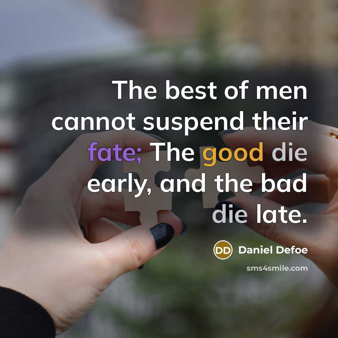 “The best of men cannot suspend their fate; The good…” quote by Daniel Defoe