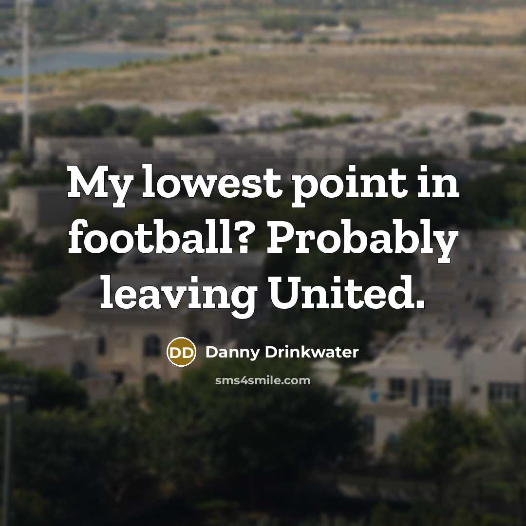 “My lowest point in football? Probably leaving United.…” quote by Danny Drinkwater