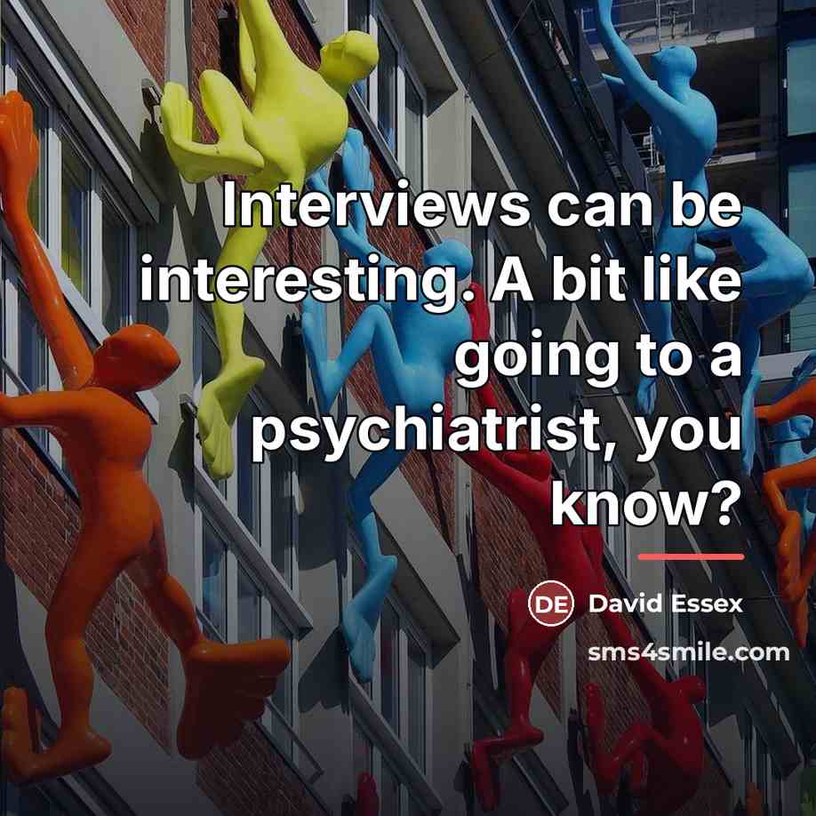 “Interviews can be interesting. A bit like going to a…” quote by David Essex