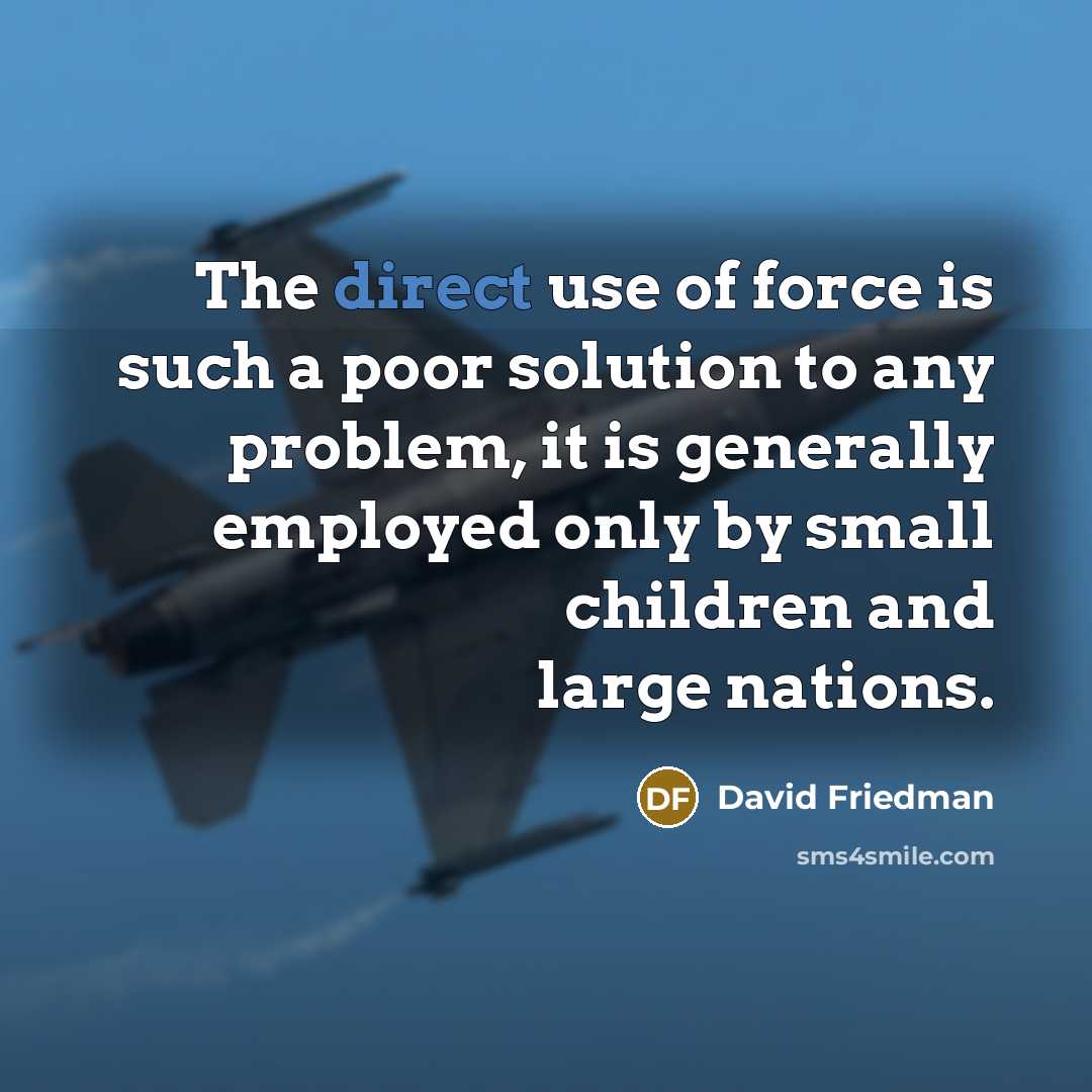 “The direct use of force is such a poor solution…” quote by David Friedman