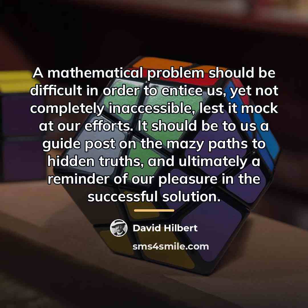 “A mathematical problem should be difficult in order to entice…” quote by David Hilbert