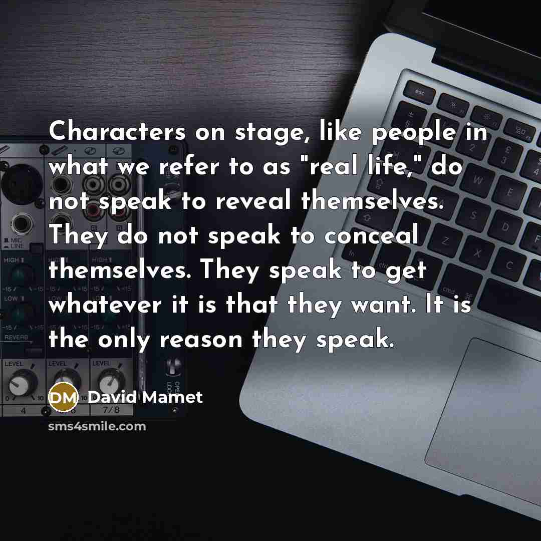 “Characters on stage, like people in what we refer to…” quote by David Mamet