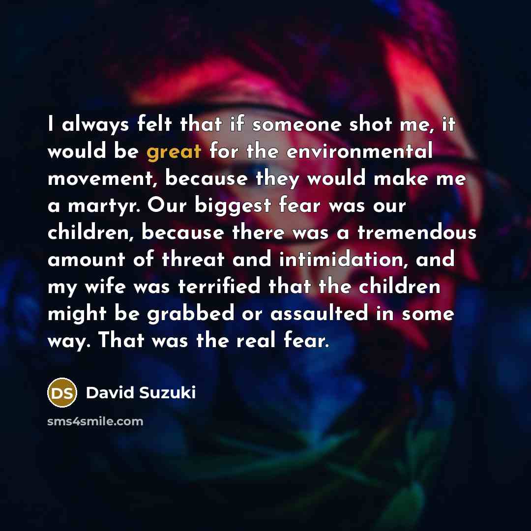 “I always felt that if someone shot me, it would…” quote by David Suzuki