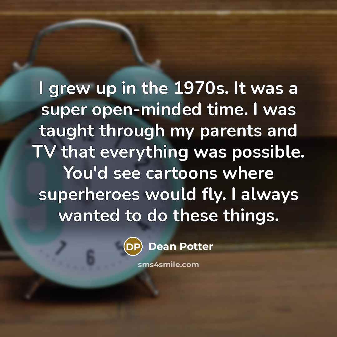 “I grew up in the 1970s. It was a super…” quote by Dean Potter