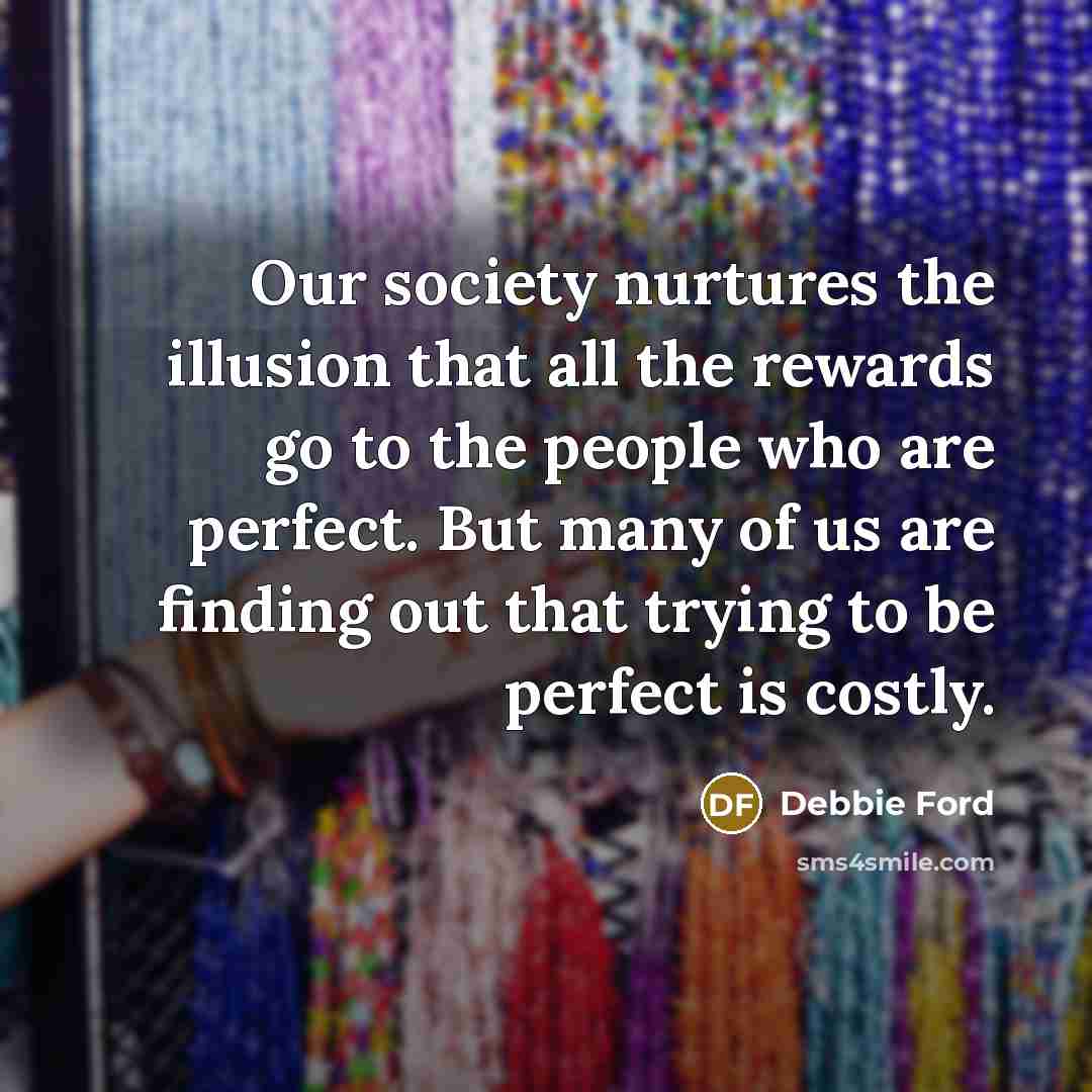 “Our society nurtures the illusion that all the rewards go…” quote by Debbie Ford