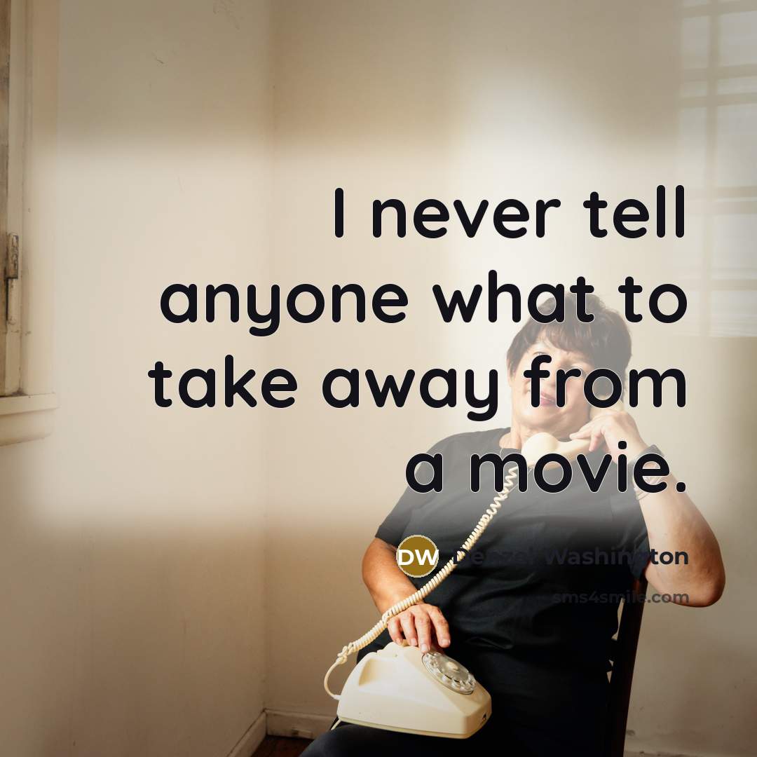 “I never tell anyone what to take away from a…” quote by Denzel Washington