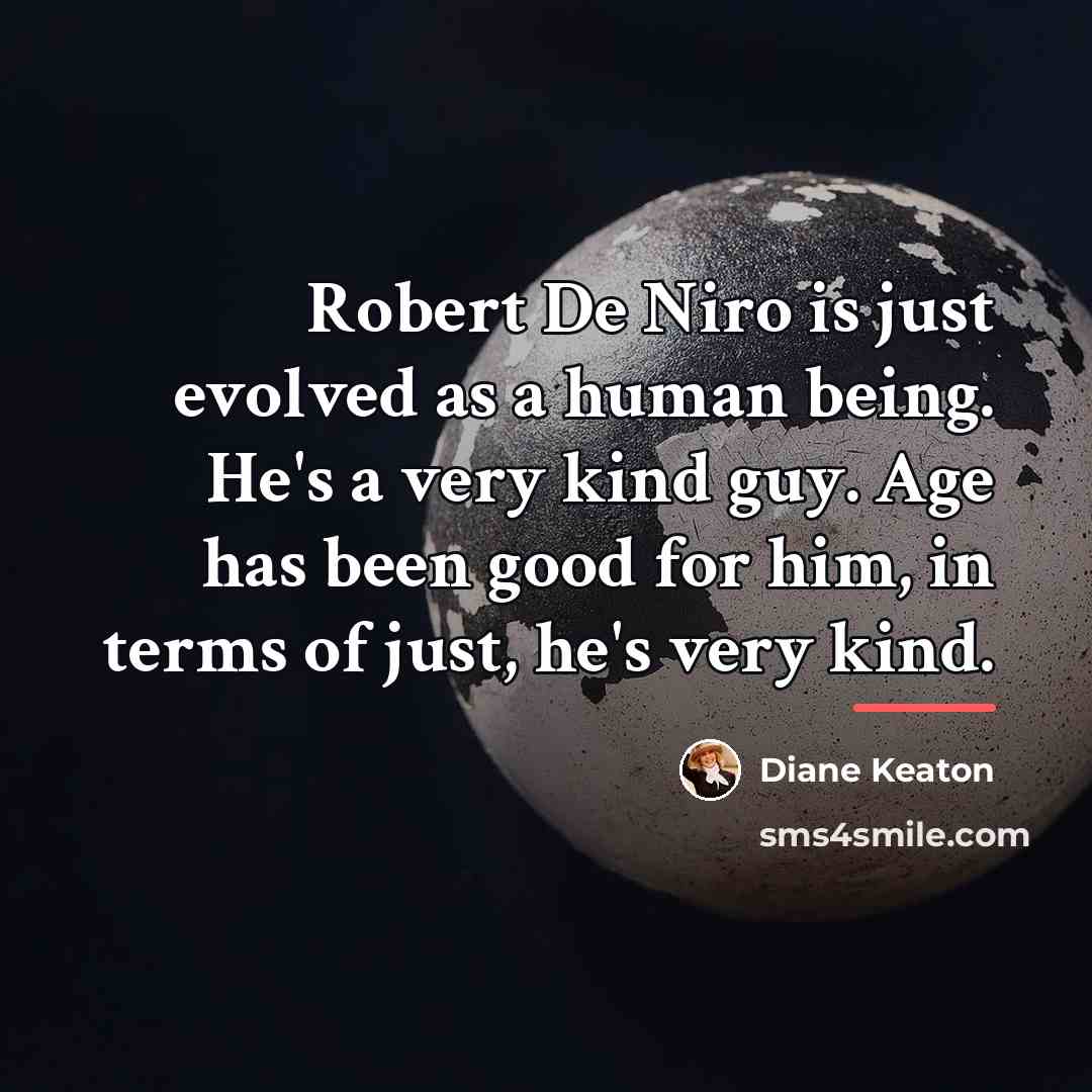 “Robert De Niro is just evolved as a human being.…” quote by Diane Keaton