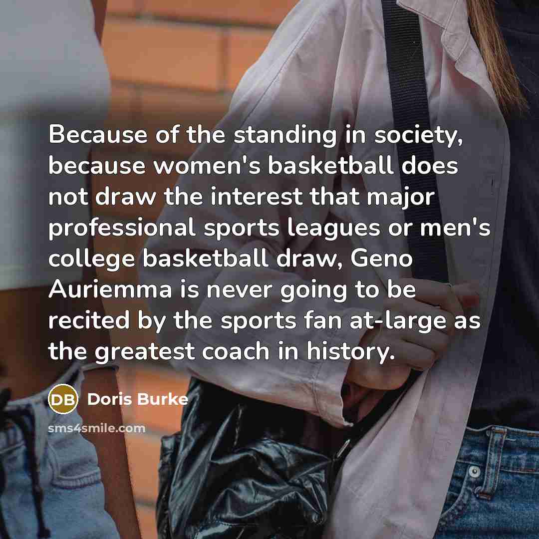 “Because of the standing in society, because women's basketball does…” quote by Doris Burke