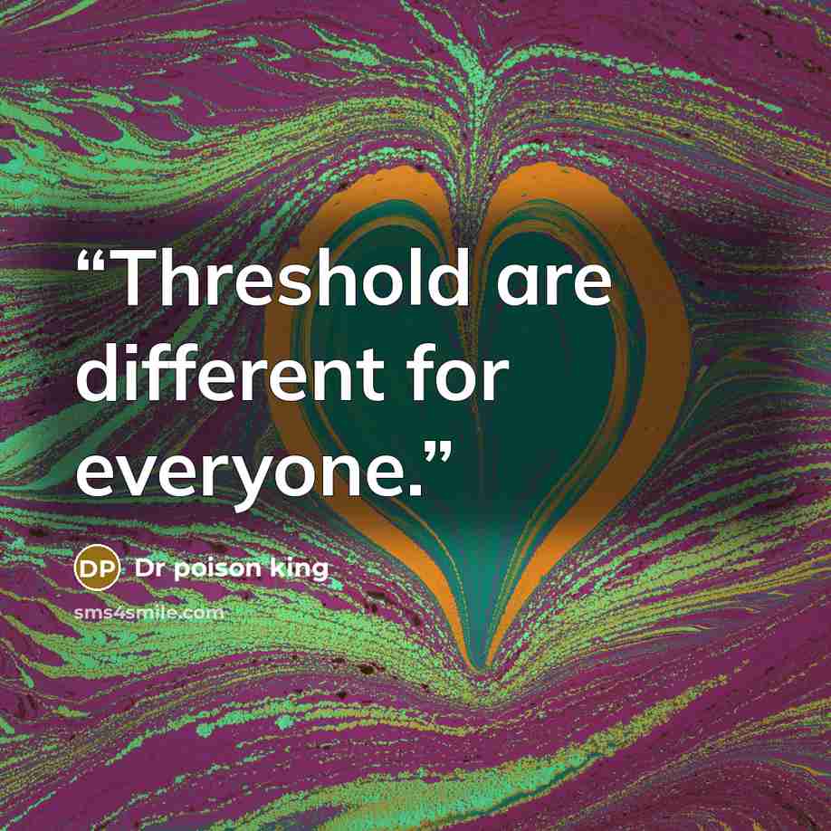 “Threshold are different for everyone.” quote by Dr poison king
