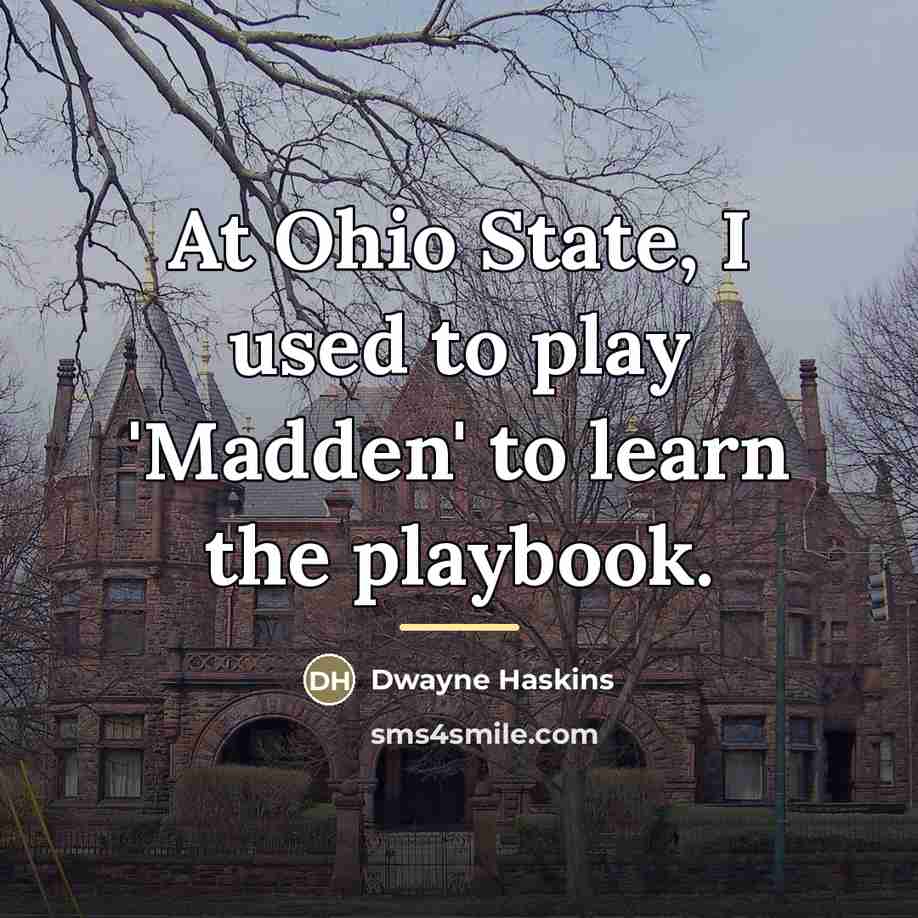 “At Ohio State, I used to play 'Madden' to learn…” quote by Dwayne Haskins