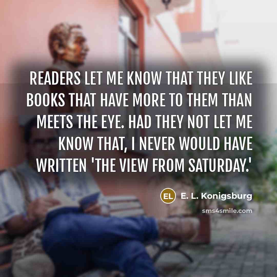 “Readers let me know that they like books that have…” quote by E. L. Konigsburg
