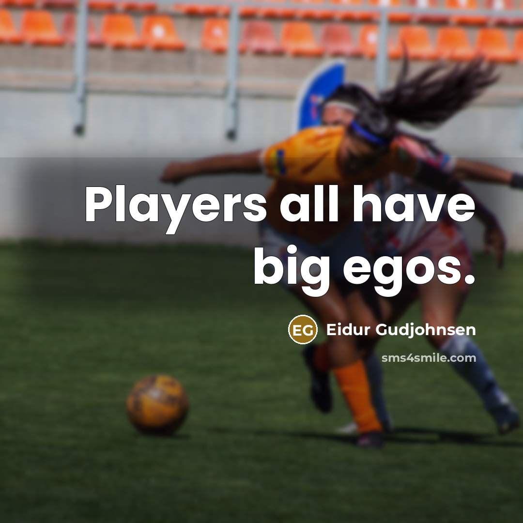 “Players all have big egos.…” quote by Eidur Gudjohnsen