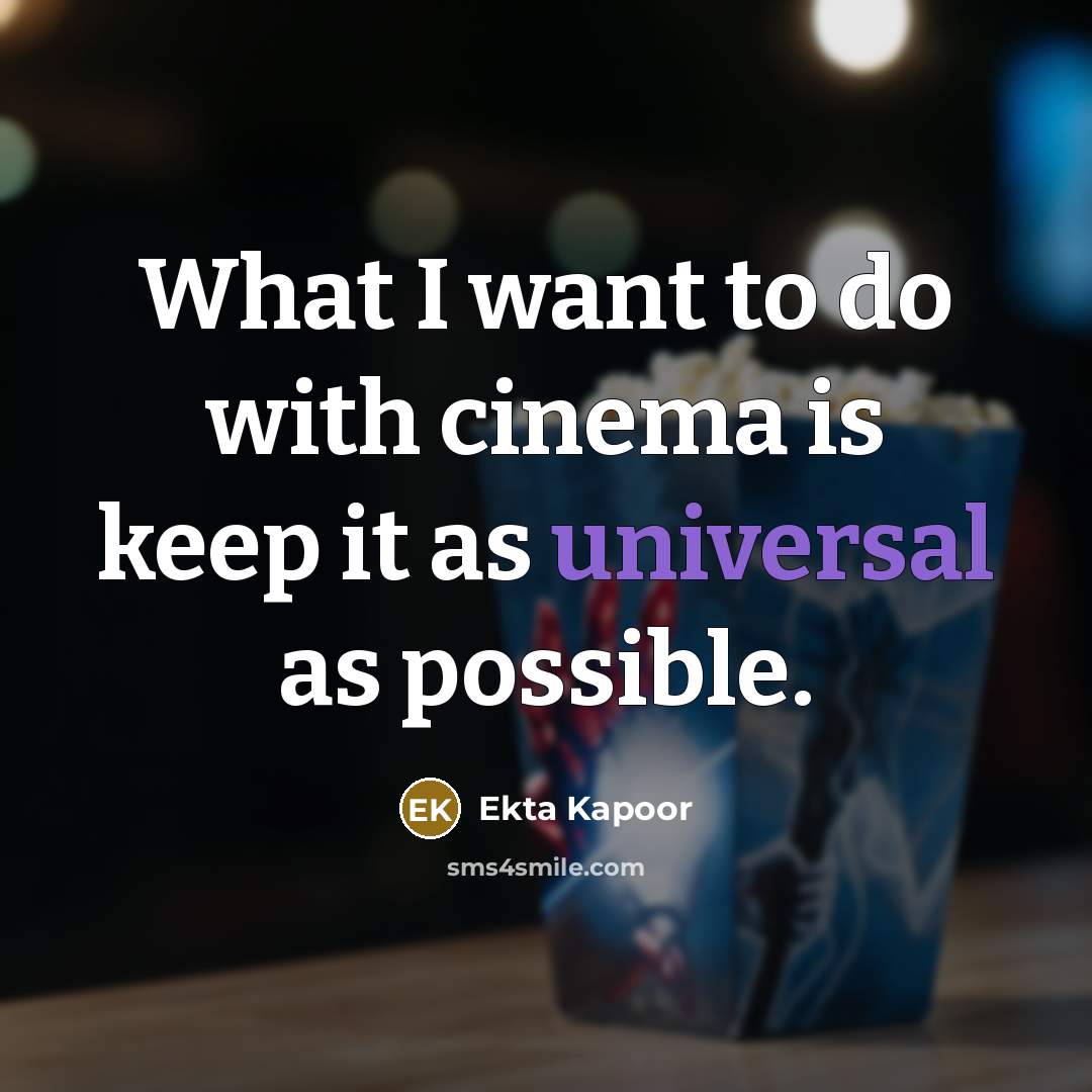 “What I want to do with cinema is keep it…” quote by Ekta Kapoor