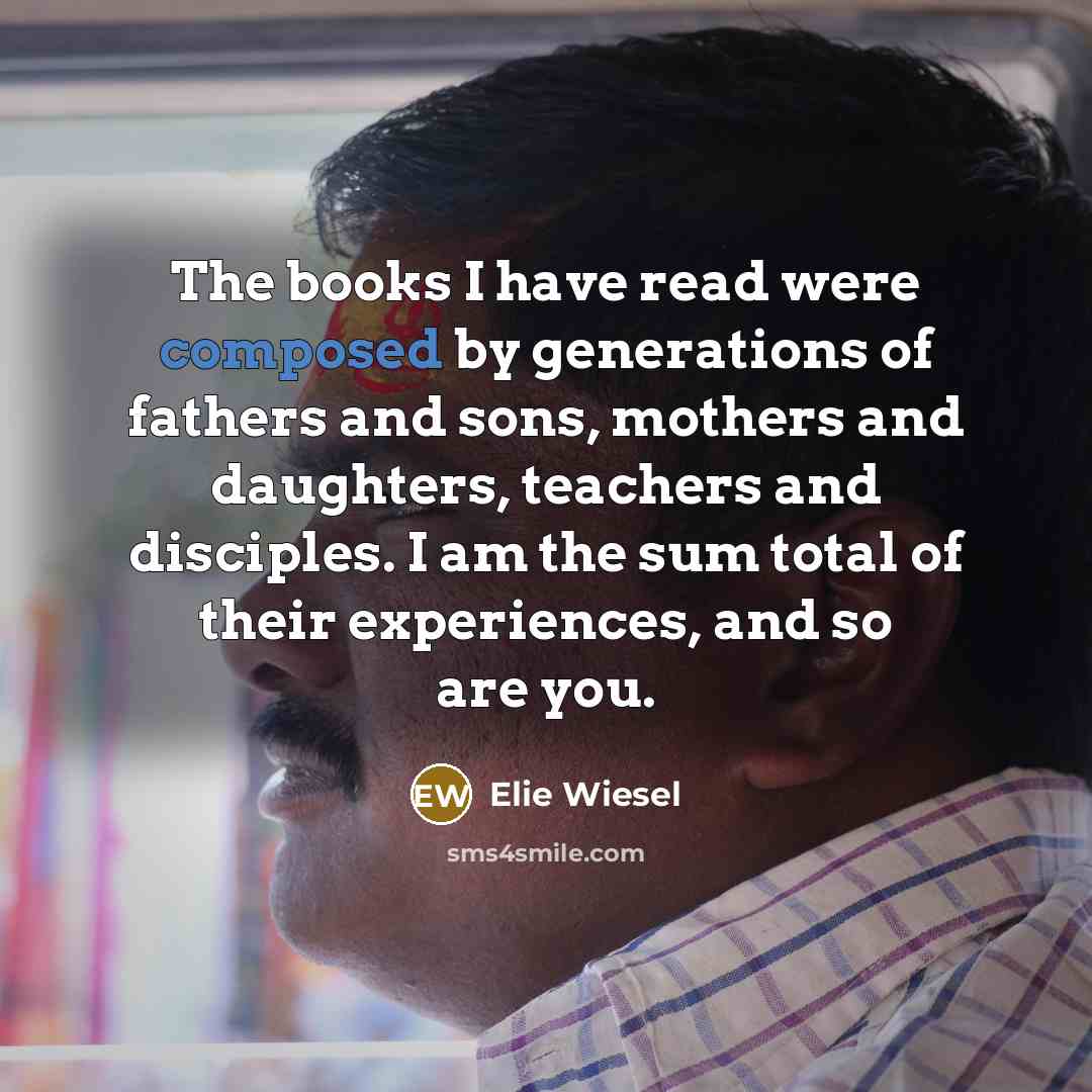 “The books I have read were composed by generations of…” quote by Elie Wiesel