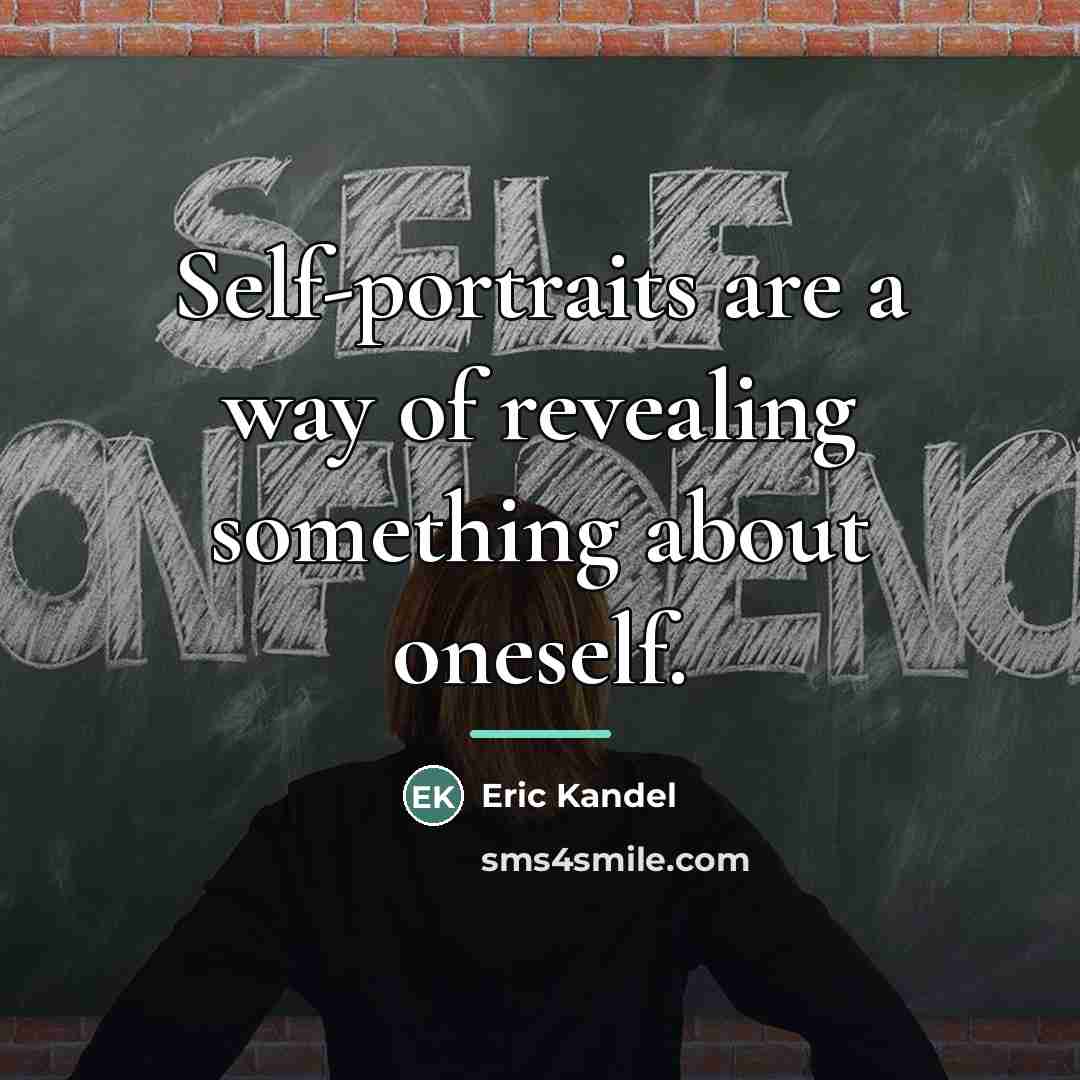 “Self-portraits are a way of revealing something about oneself.…” quote by Eric Kandel