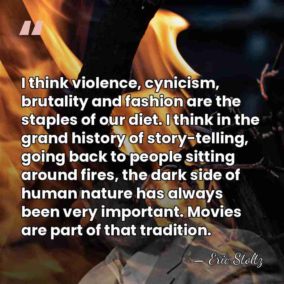 I think violence, cynicism, brutality and fashion are the staples of our&hellip; - Eric Stoltz