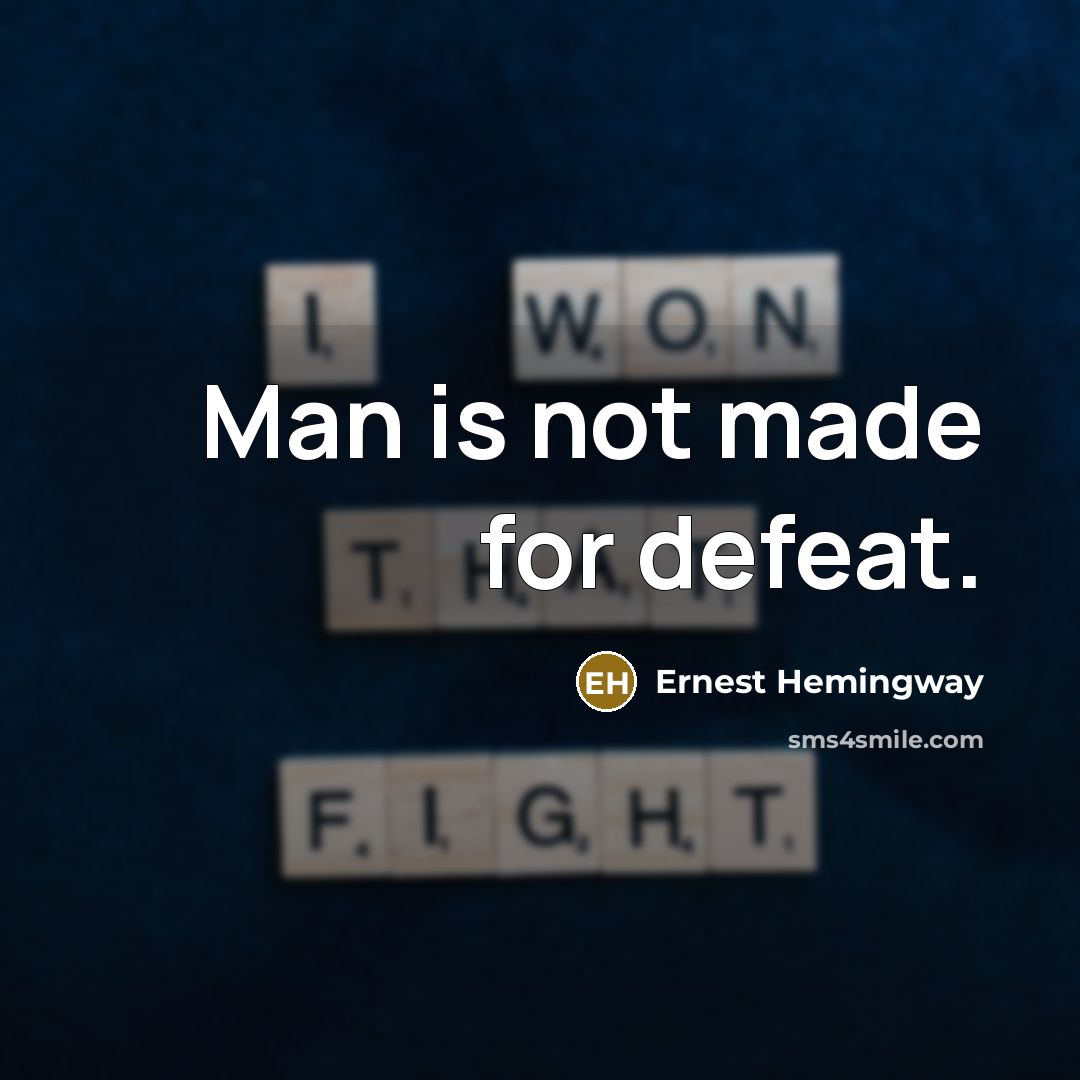 “Man is not made for defeat.…” quote by Ernest Hemingway