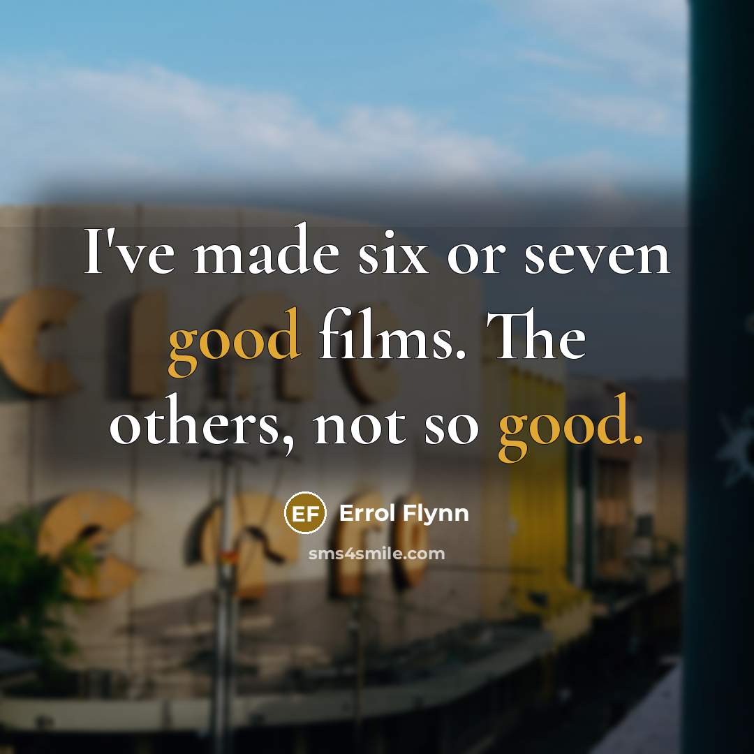 “I've made six or seven good films. The others, not…” quote by Errol Flynn