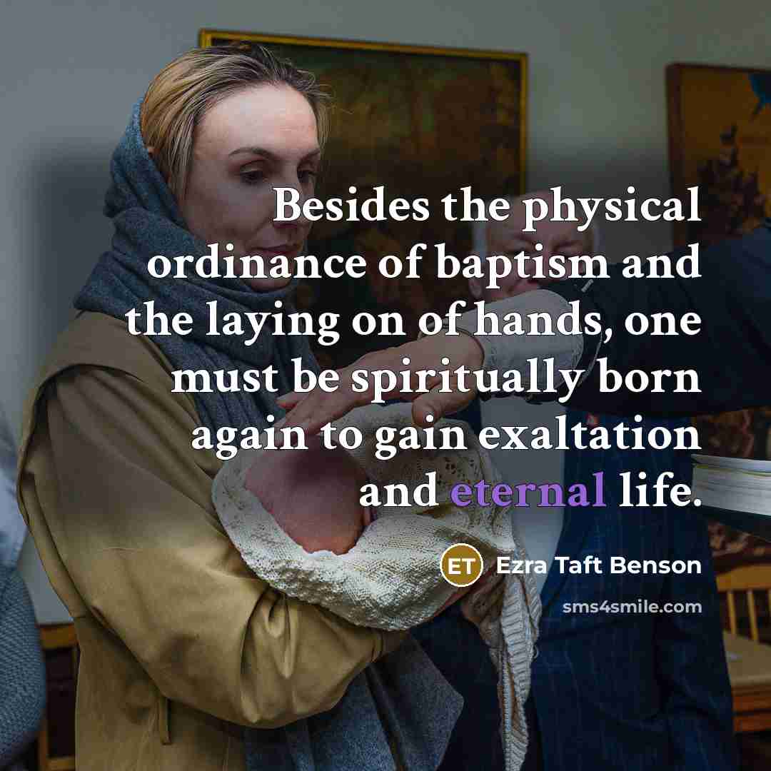 “Besides the physical ordinance of baptism and the laying on…” quote by Ezra Taft Benson