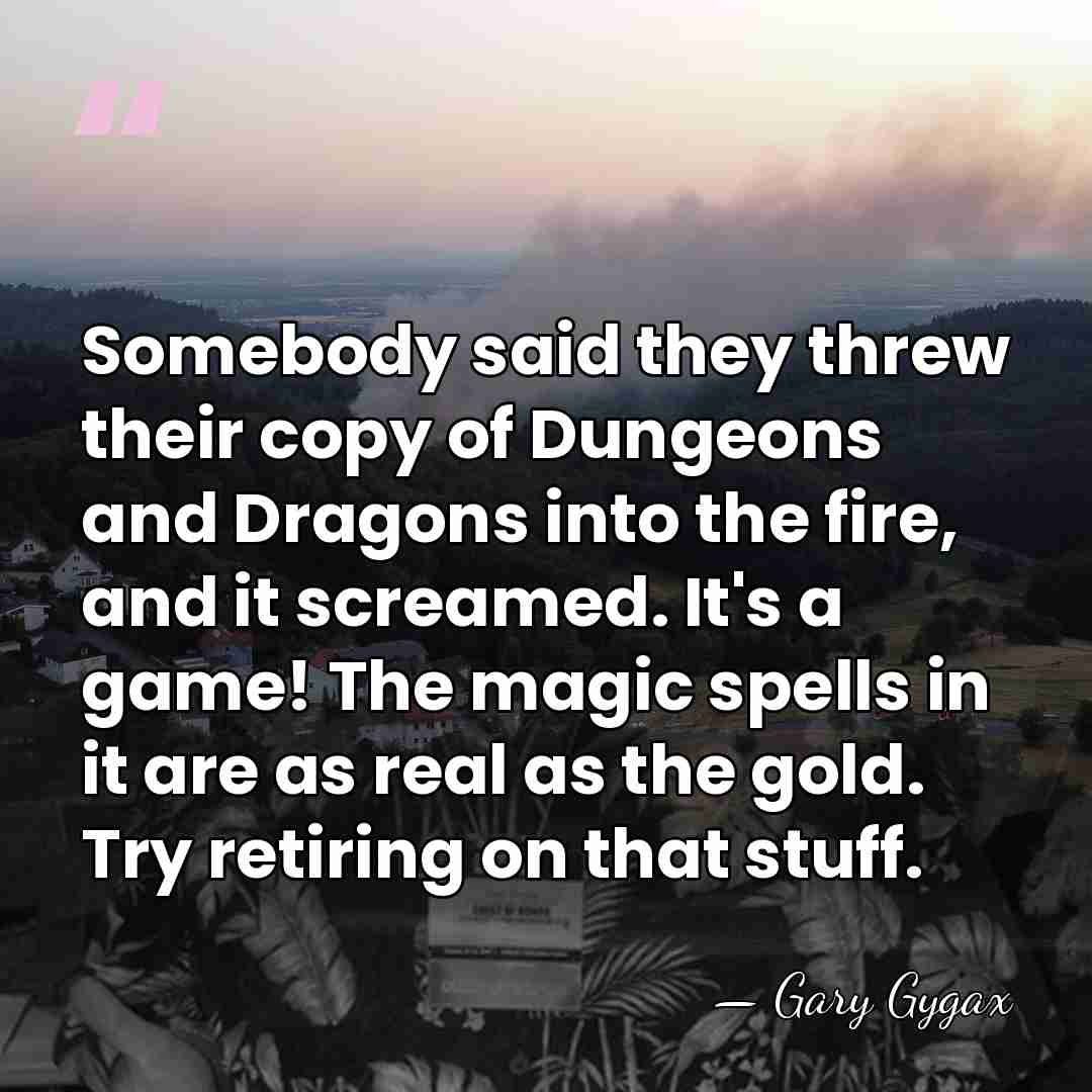 Somebody said they threw their copy of Dungeons and Dragons into the&hellip; - Gary Gygax