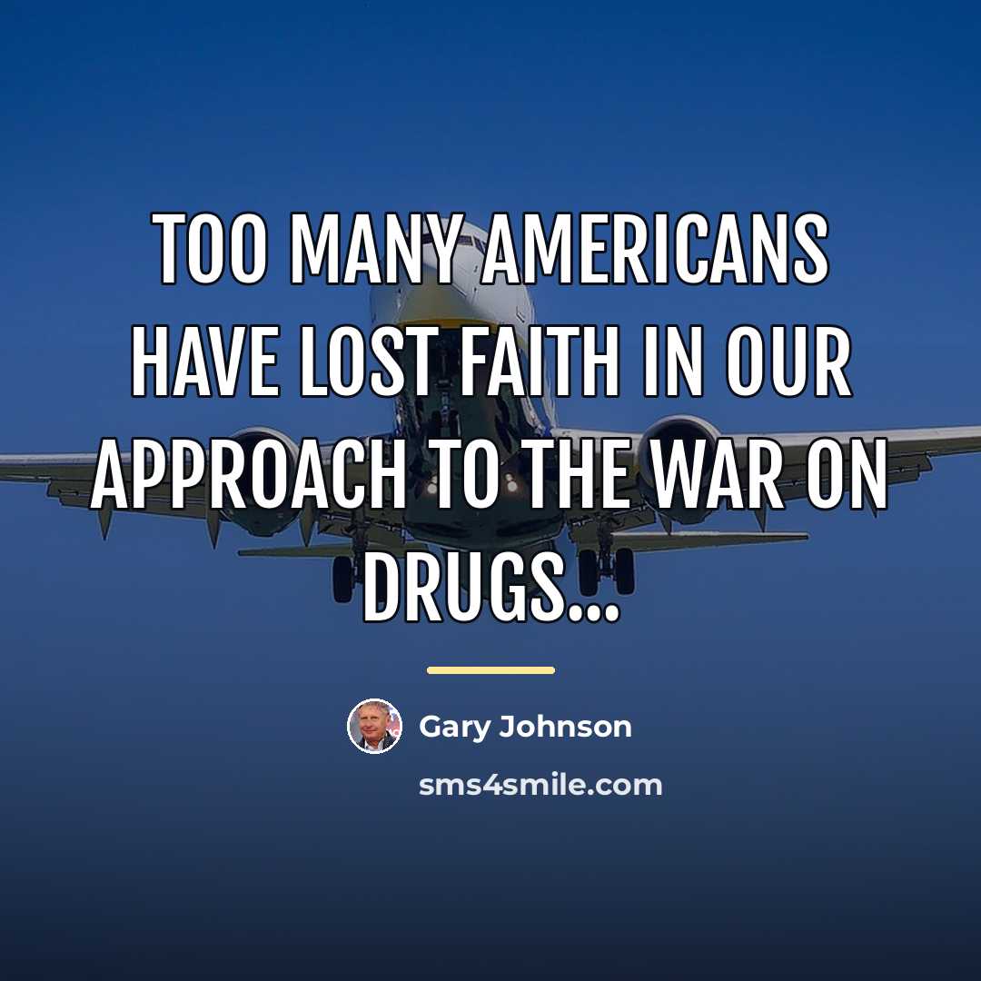 “Too many Americans have lost faith in our approach to…” quote by Gary Johnson