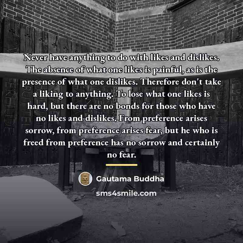 “Never have anything to do with likes and dislikes. The…” quote by Gautama Buddha