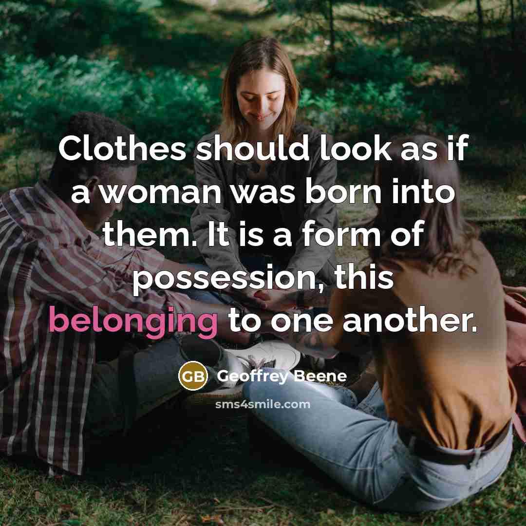 “Clothes should look as if a woman was born into…” quote by Geoffrey Beene