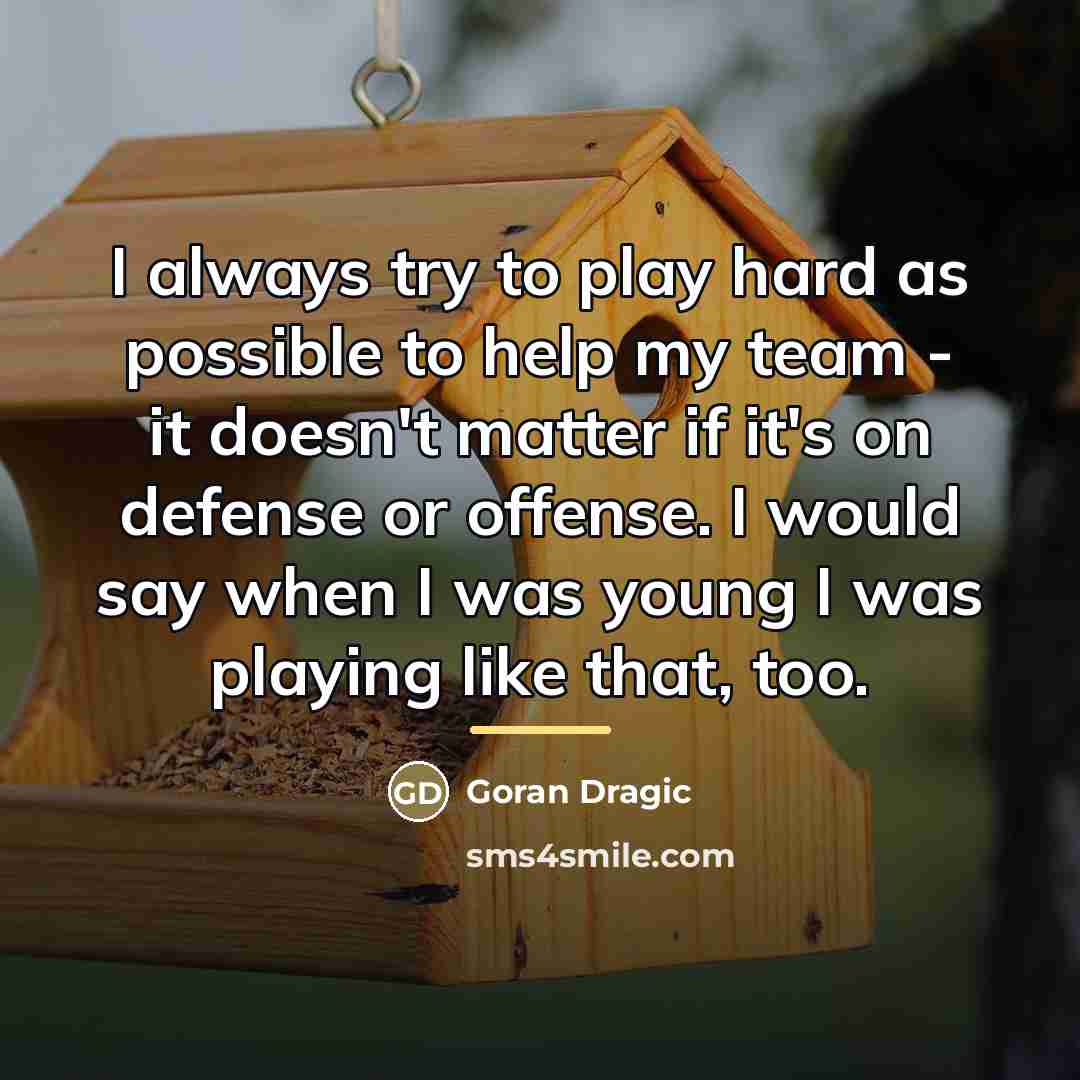 “I always try to play hard as possible to help…” quote by Goran Dragic