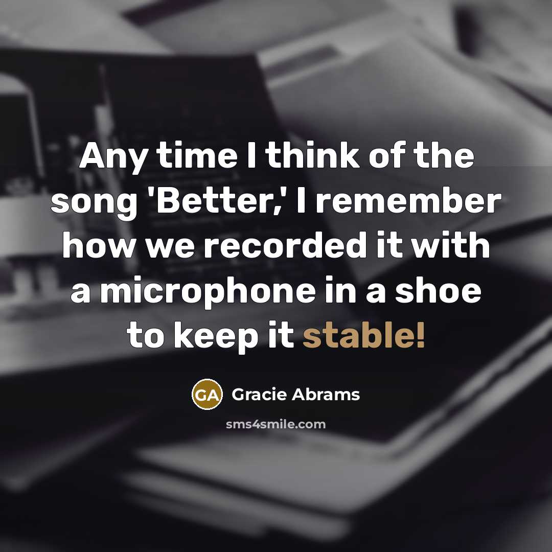“Any time I think of the song 'Better,' I remember…” quote by Gracie Abrams