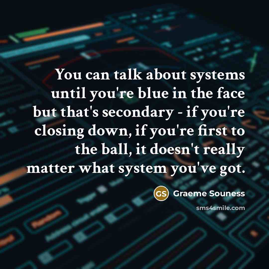 “You can talk about systems until you're blue in the…” quote by Graeme Souness