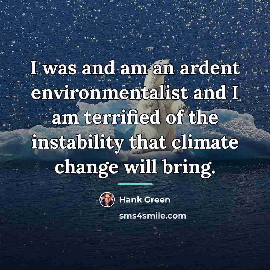 “I was and am an ardent environmentalist and I am…” quote by Hank Green