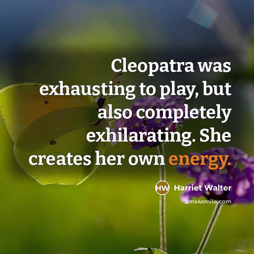 “Cleopatra was exhausting to play, but also completely exhilarating. She…” quote by Harriet Walter