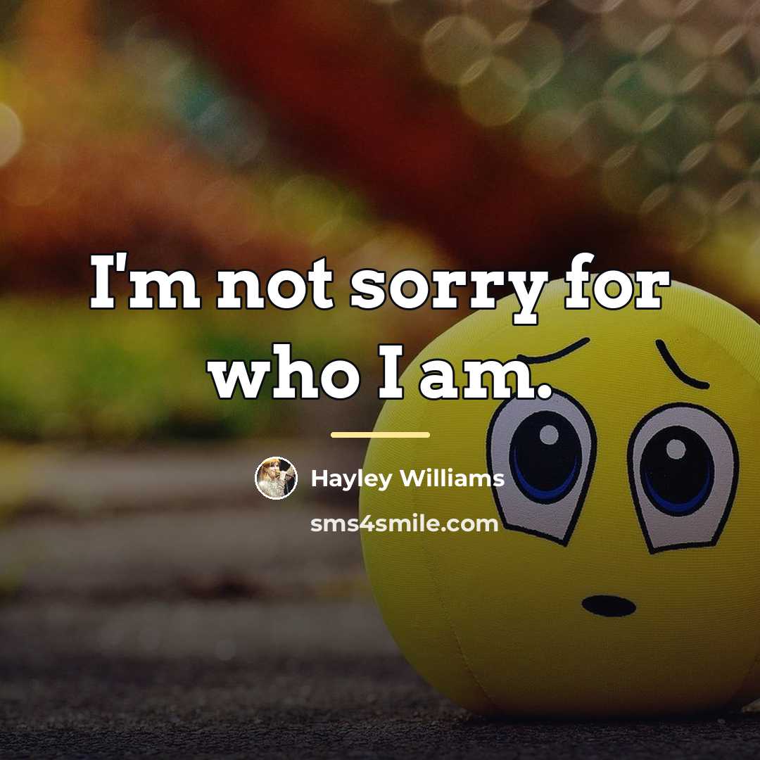 “I'm not sorry for who I am.…” quote by Hayley Williams