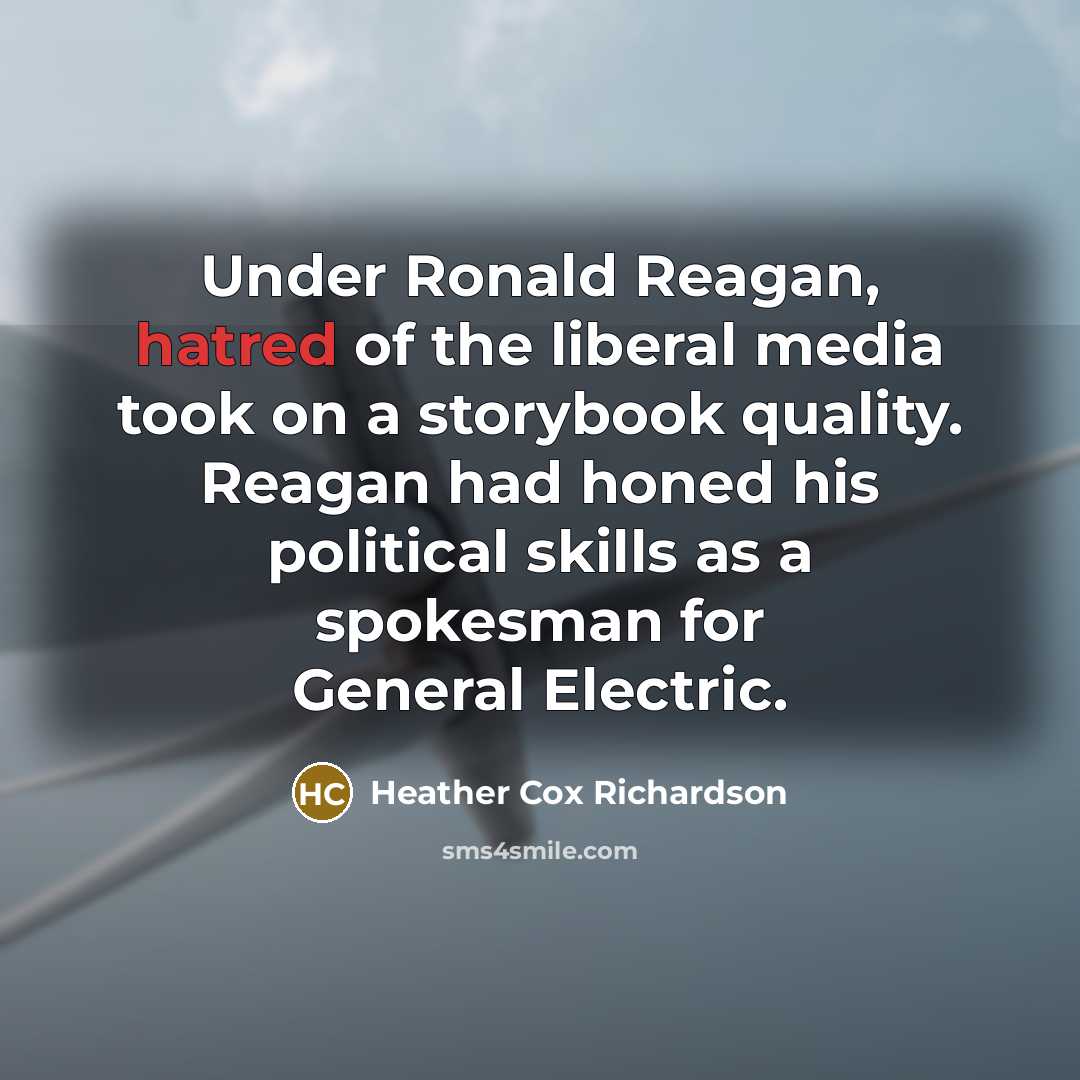 “Under Ronald Reagan, hatred of the liberal media took on…” quote by Heather Cox Richardson