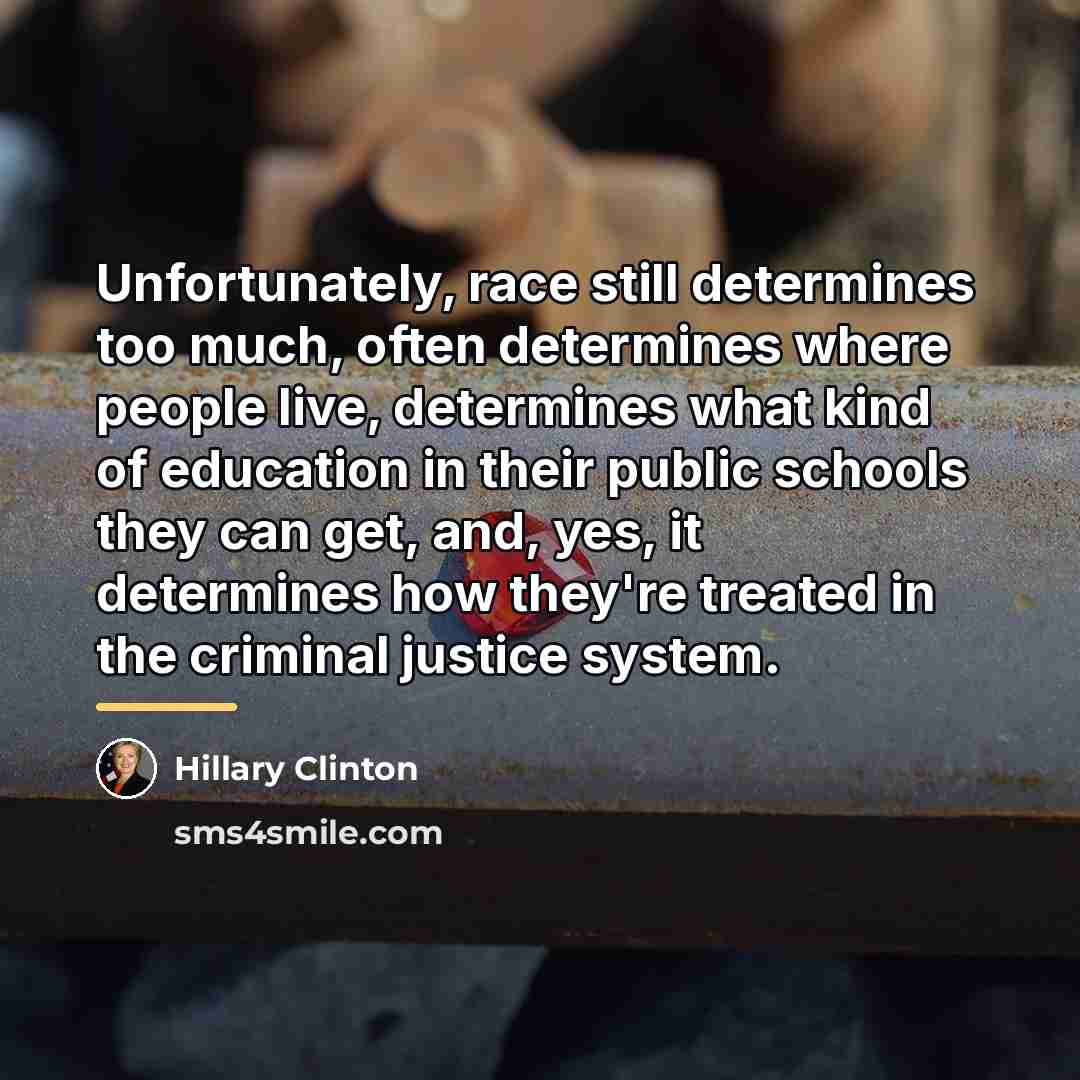 “Unfortunately, race still determines too much, often determines where people…” quote by Hillary Clinton