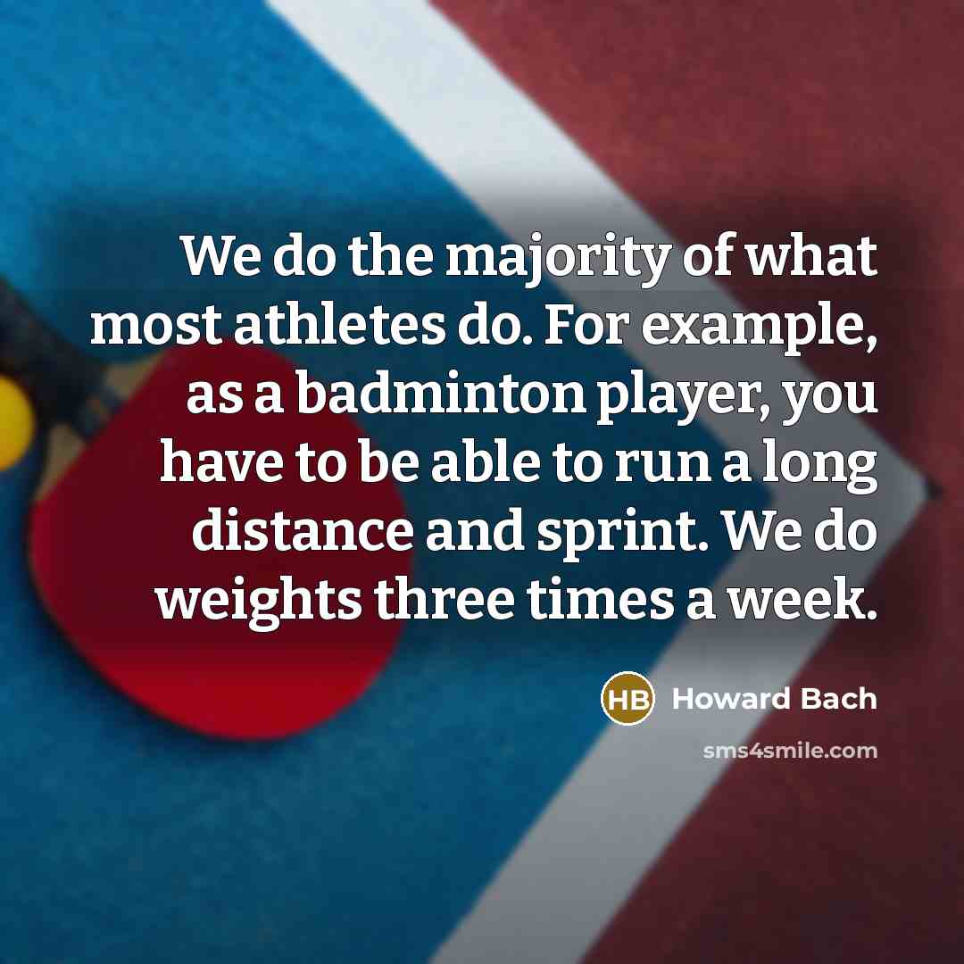 “We do the majority of what most athletes do. For…” quote by Howard Bach