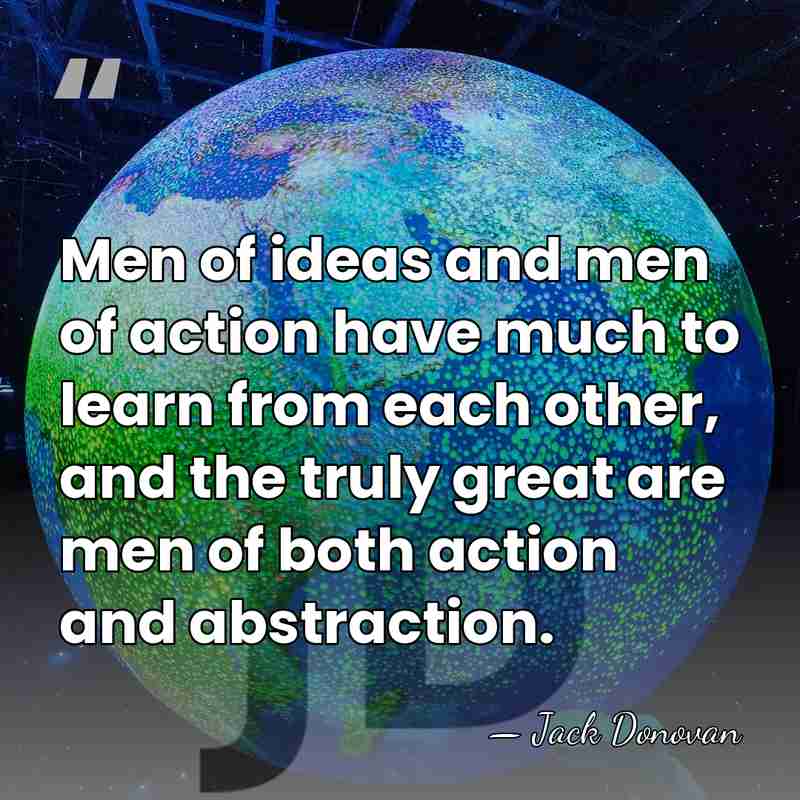 Men of ideas and men of action have much to learn from&hellip; - Jack Donovan