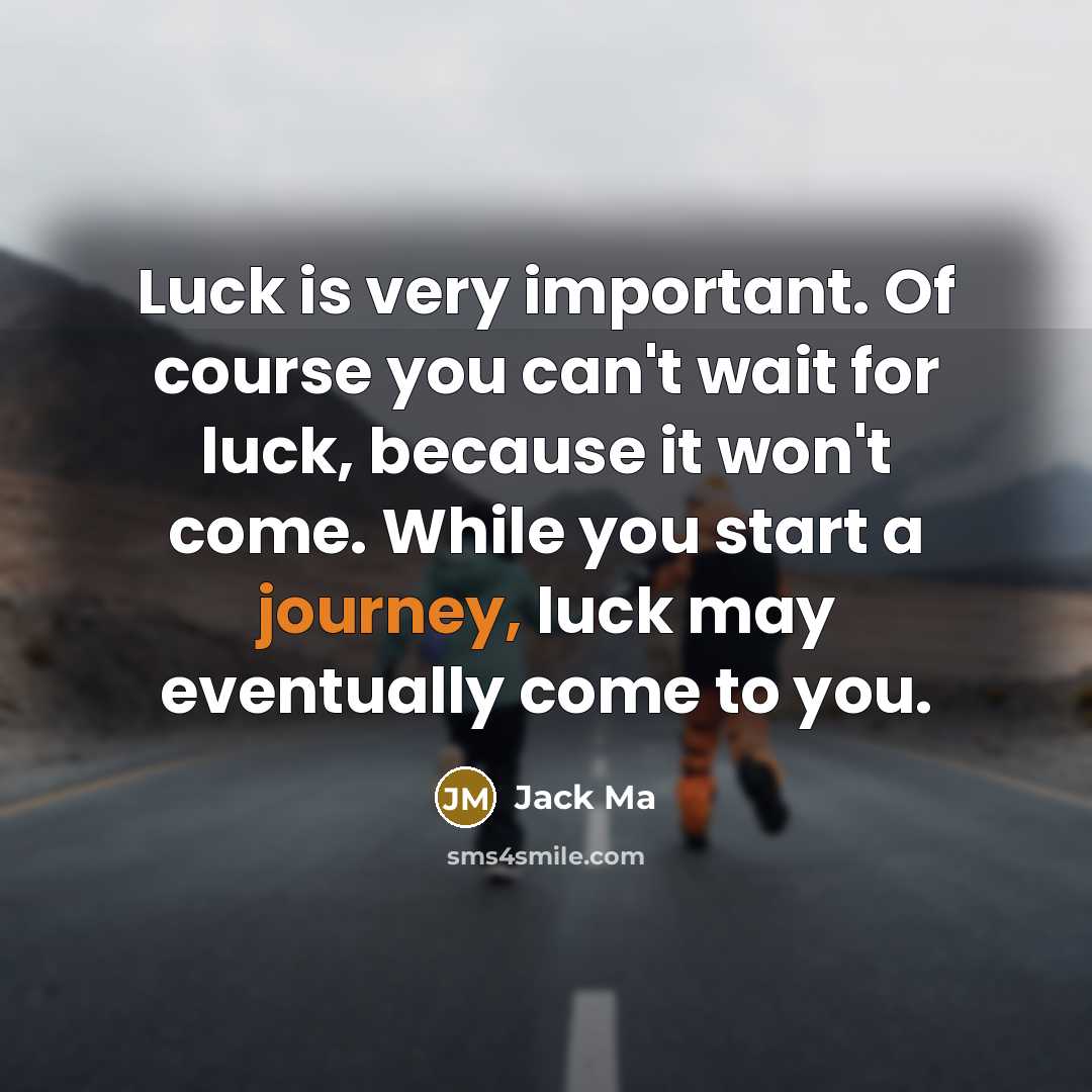 “Luck is very important. Of course you can't wait for…” quote by Jack Ma