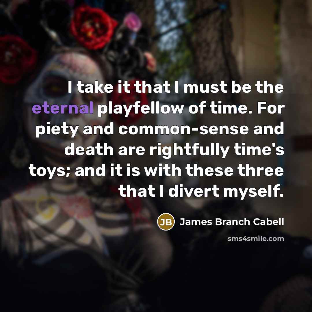 “I take it that I must be the eternal playfellow…” quote by James Branch Cabell