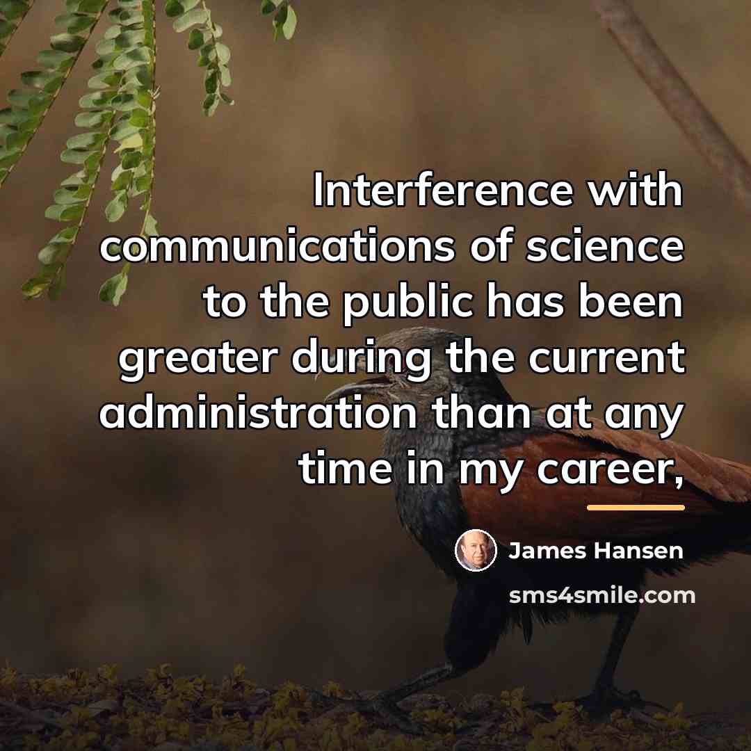 “Interference with communications of science to the public has been…” quote by James Hansen