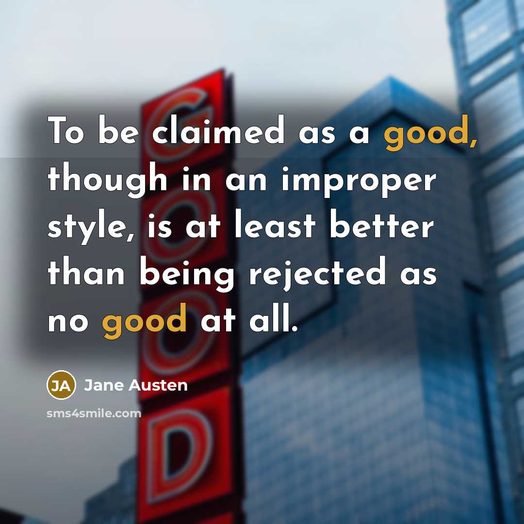“To be claimed as a good, though in an improper…” quote by Jane Austen