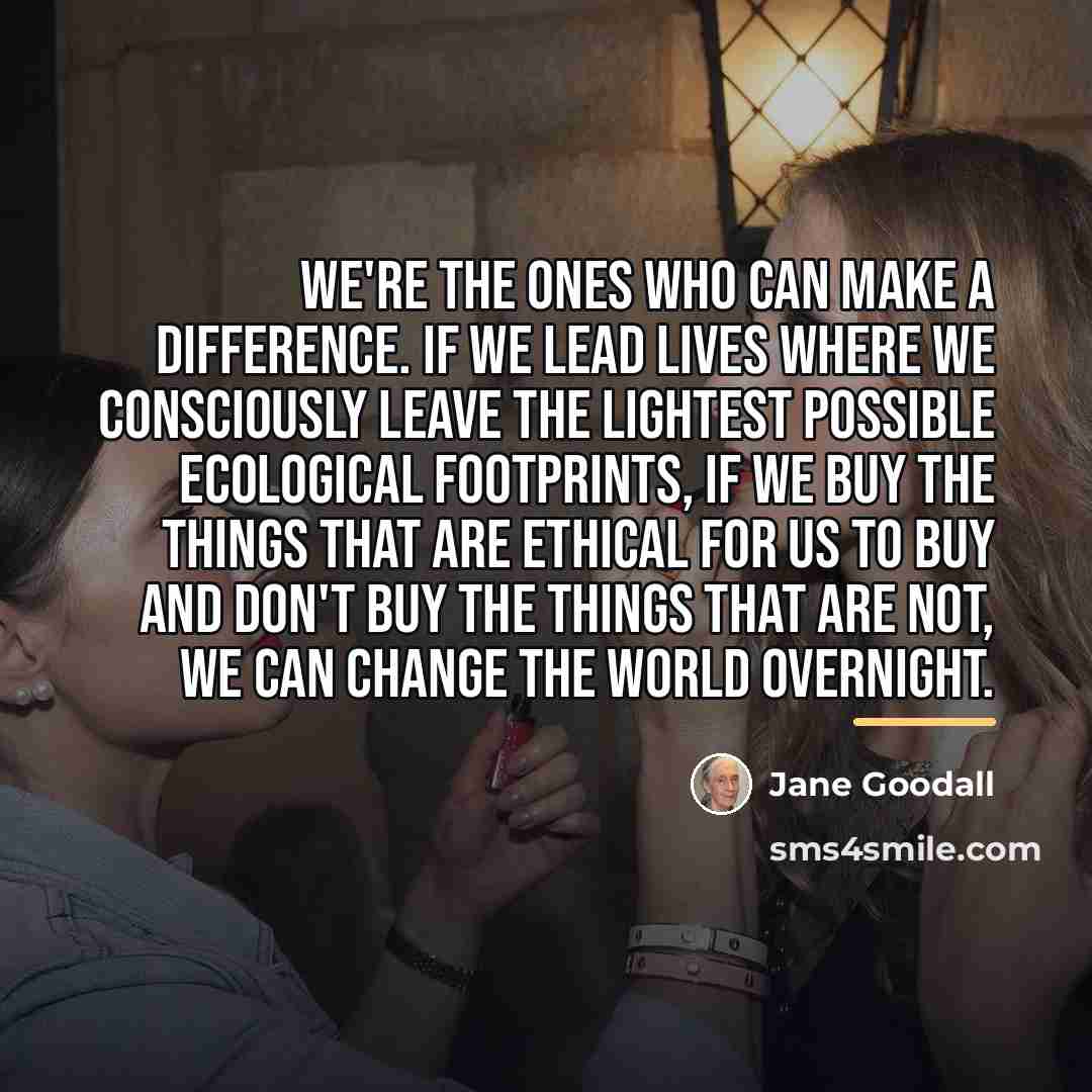 “We're the ones who can make a difference. If we…” quote by Jane Goodall
